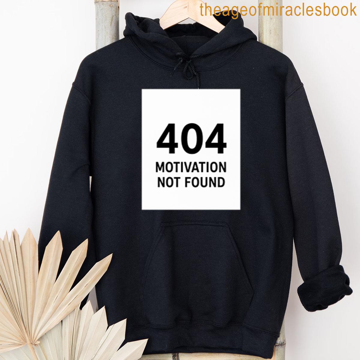 Alternative view of 404 Motivation Not Found Funny Error Message Design T-shirt