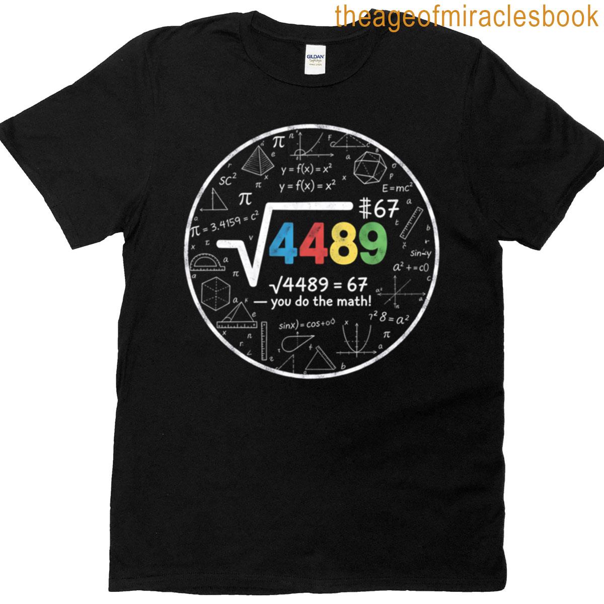 67 Meme Square Root Of 4489 Funny Math Teacher Teen Slang Design T-shirt