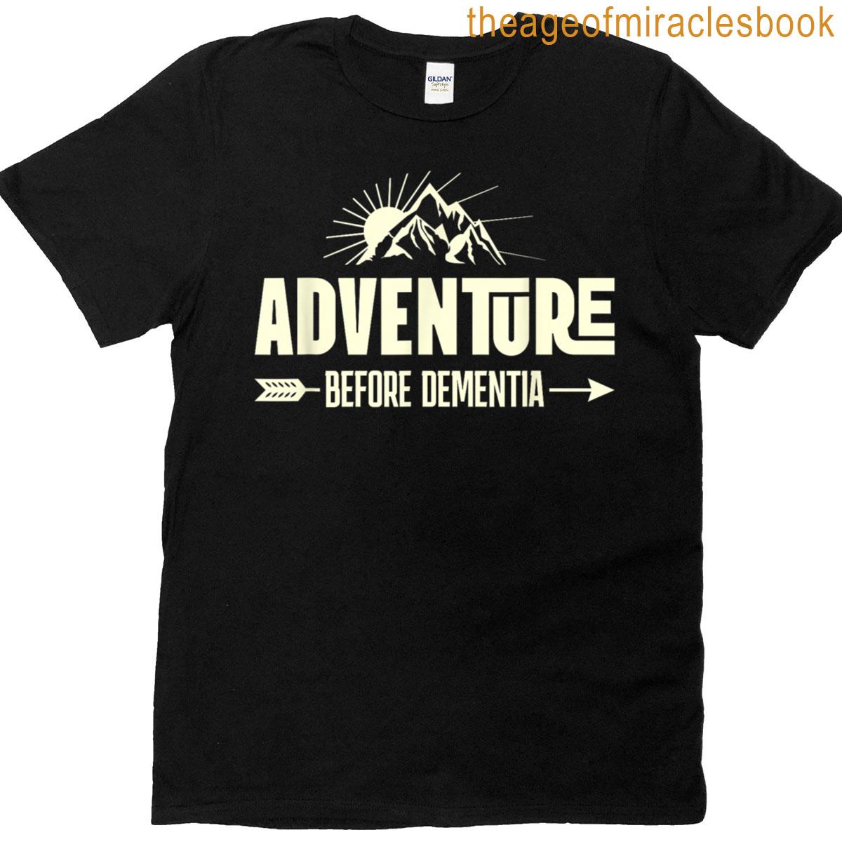 Adventure Before Dementia Funny Hiking For Retirees T-shirt