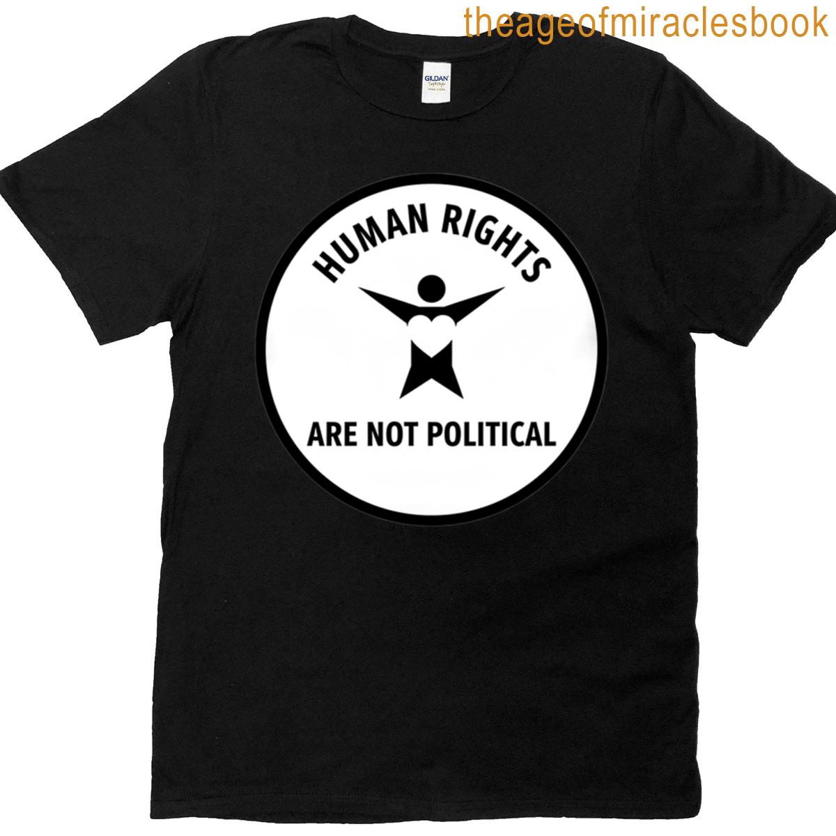 Human Rights Are Not Political Stand For Humanity T-shirt