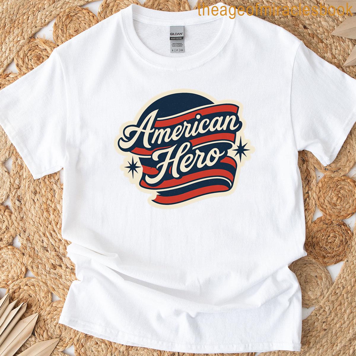 American Hero Patriotic Military Veteran First Responder Design T-shirt