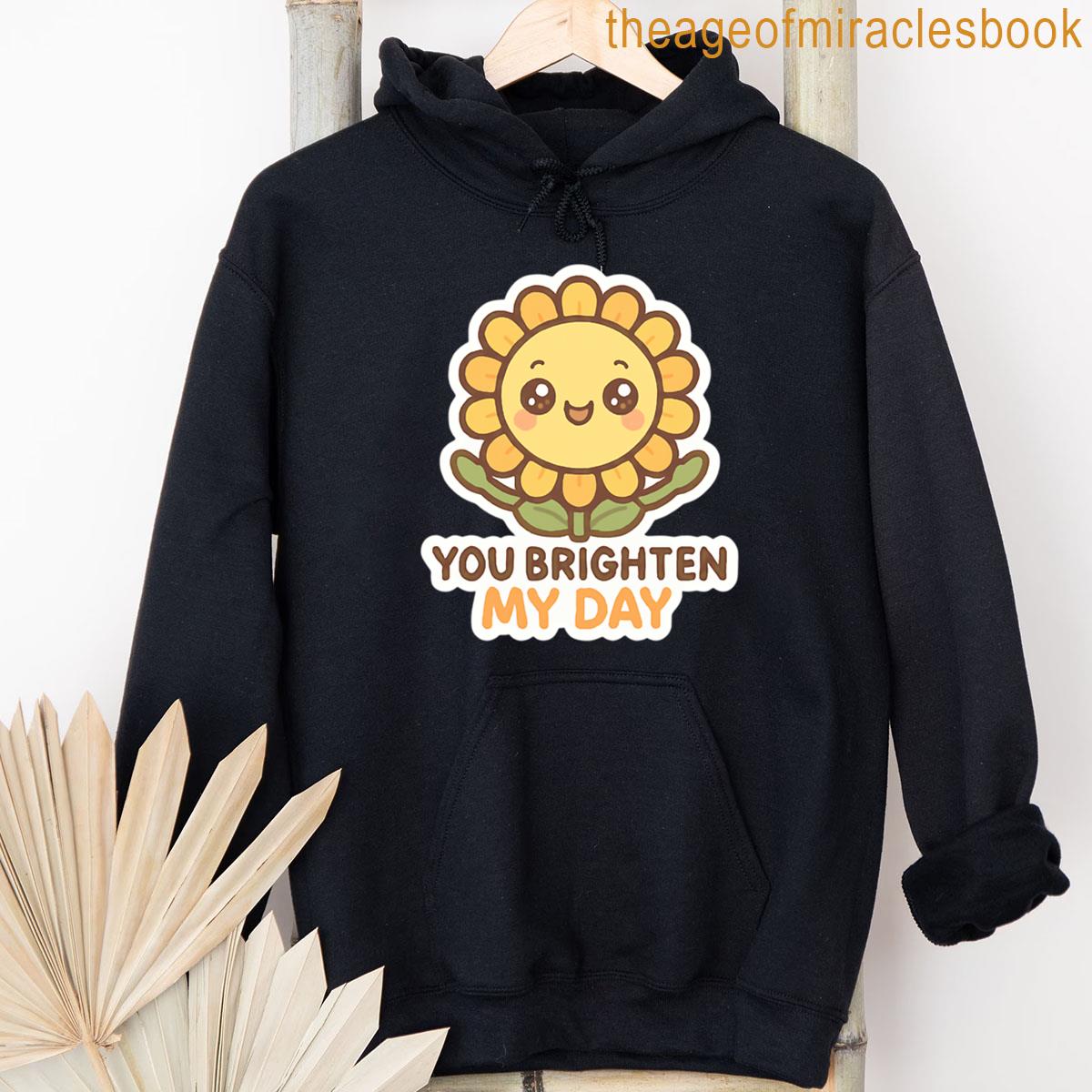 Alternative view of You Brighten My Day Positive Love Appreciation Friend Message T-shirt