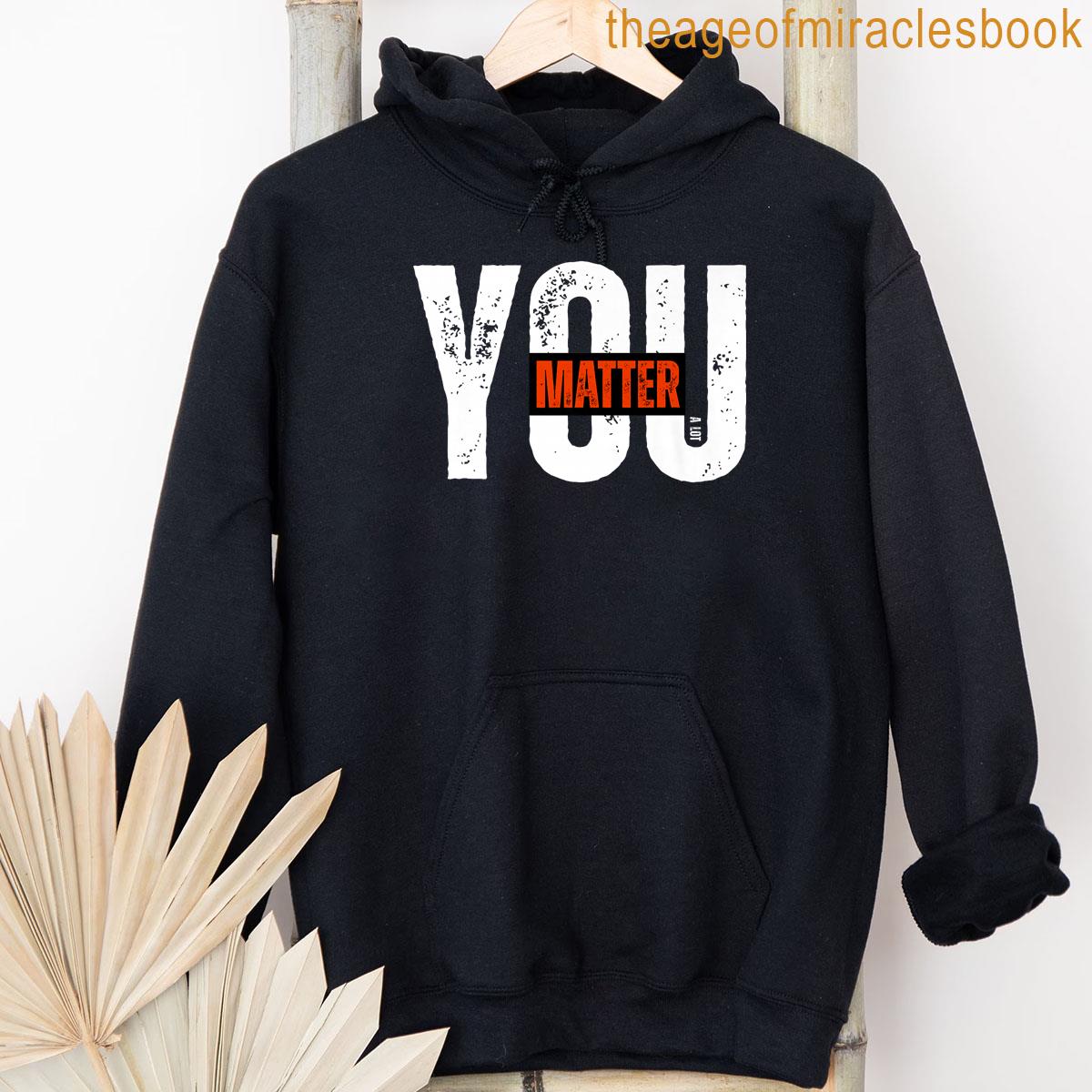 Alternative view of You Matter A Lot Motivational Tee Positive Mental Health Premium T-shirt