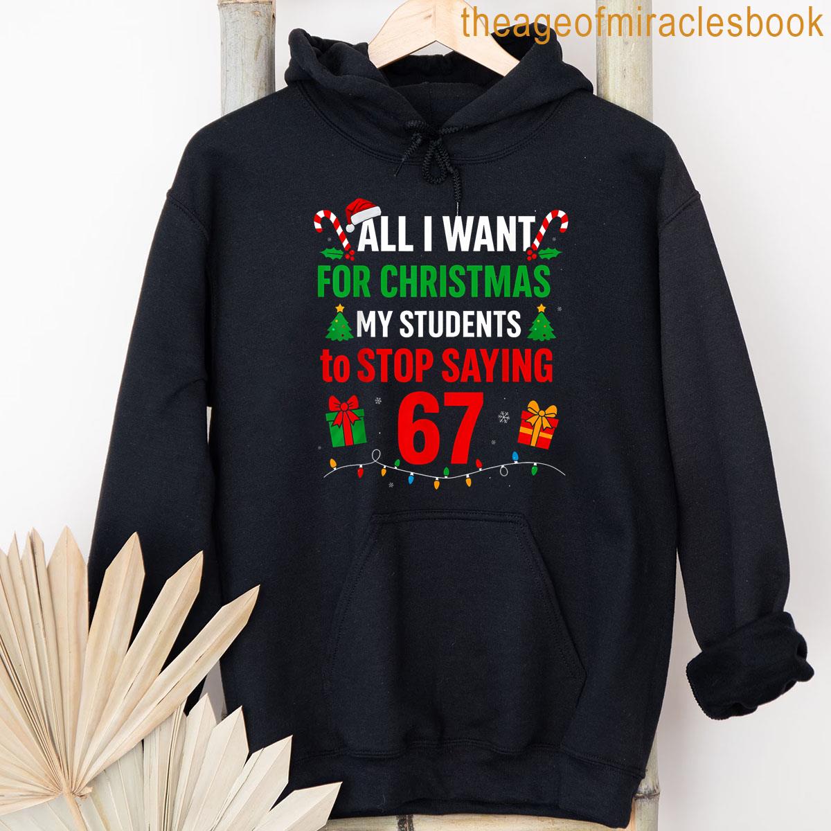 Alternative view of All I Want For Christmas Is My Students To Stop Saying 6 7 T-shirt