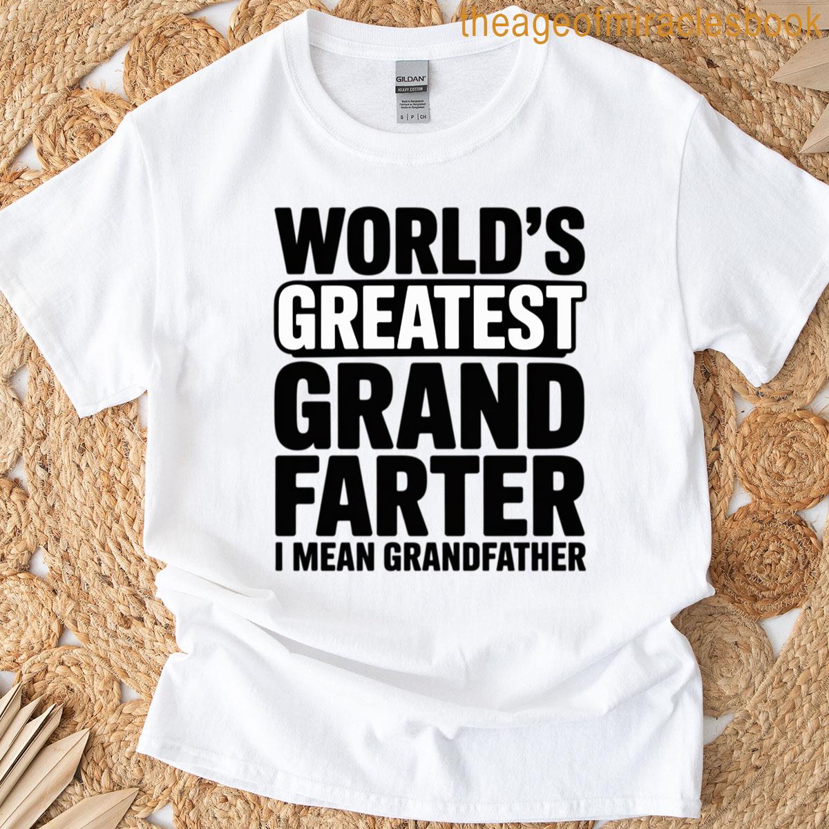 World’s Greatest Grand-farter I Mean Grandfather T-shirt