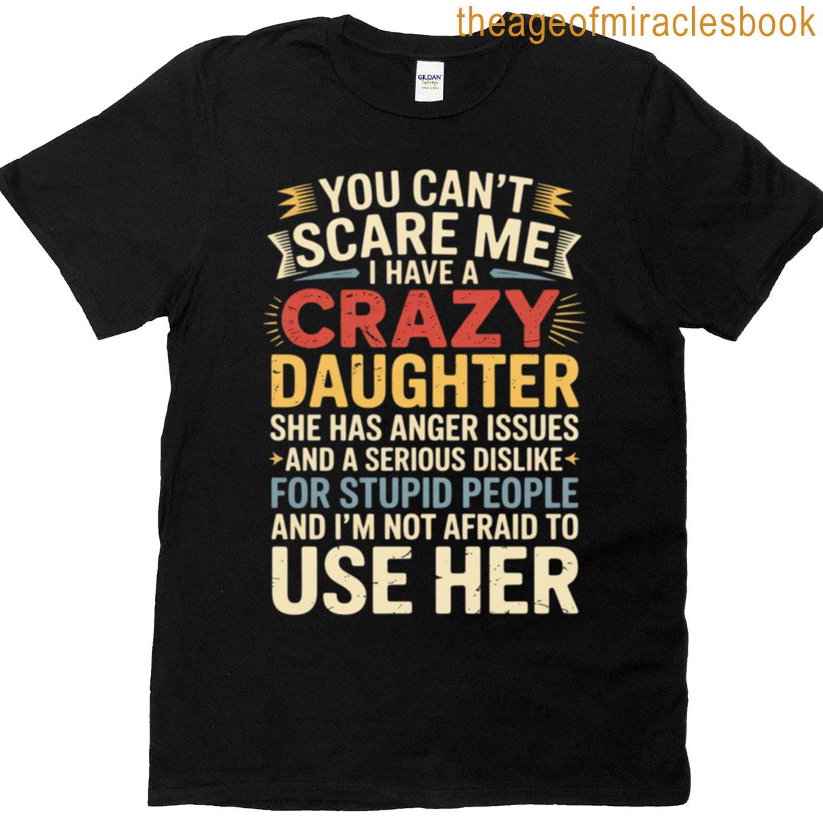 You Can’t Scare Me I Have A Crazy Daughter Gifts For Dad Mom T-shirt