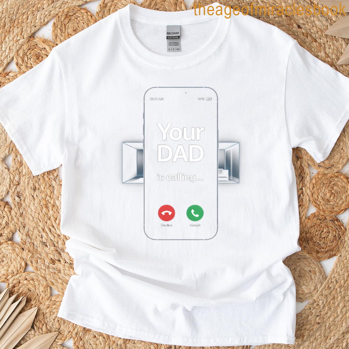 Your Dad Is Calling Dad For Momcall Dad T-shirt