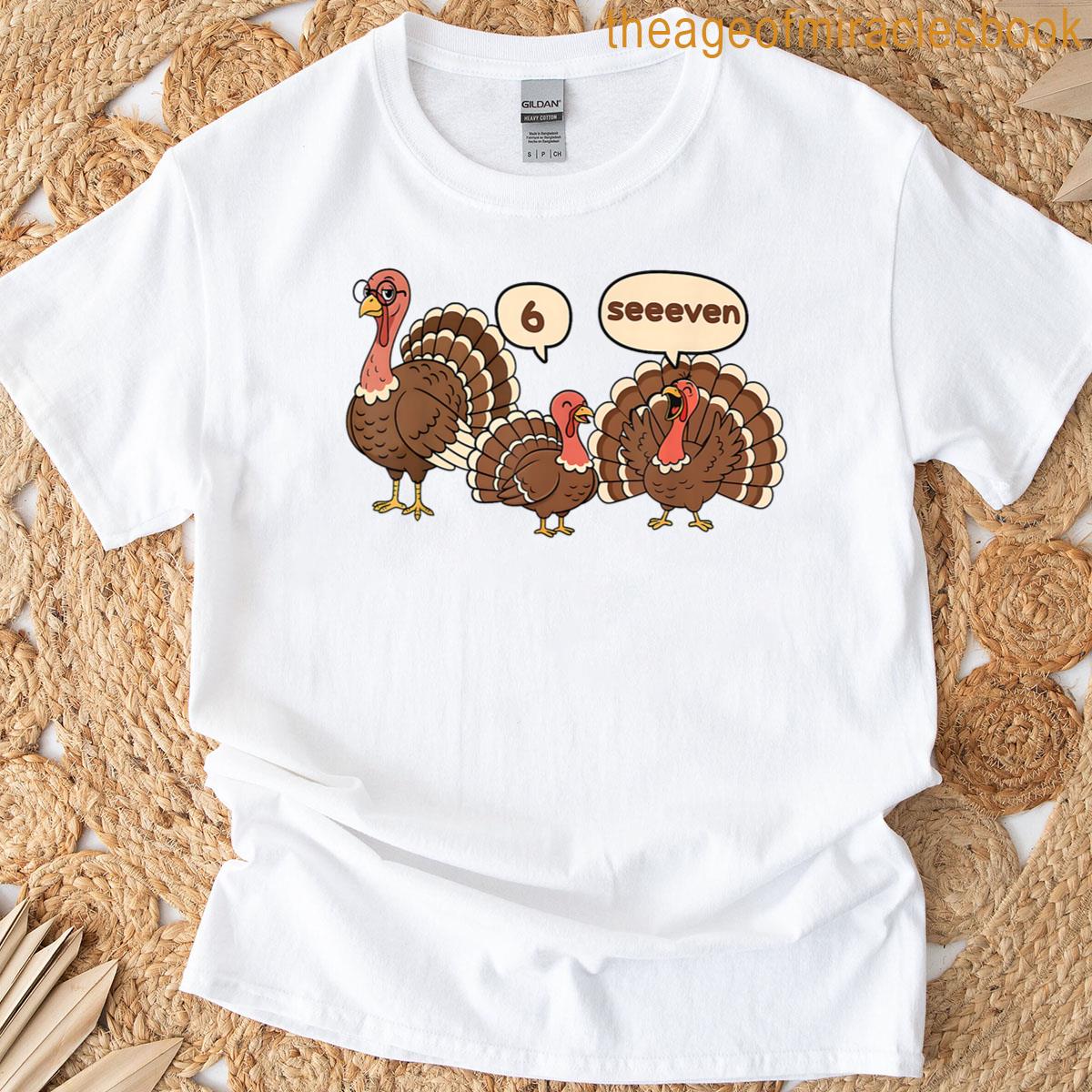 6 7 Thanksgiving Funny Turkey Six Seven 67 Men Women Kids T-shirt