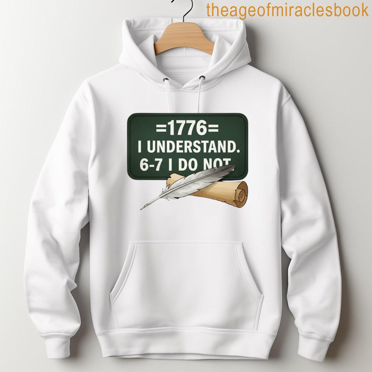 Alternative view of 1776 I Understand 6 7 I Do Not History Teacher Joke T-shirt