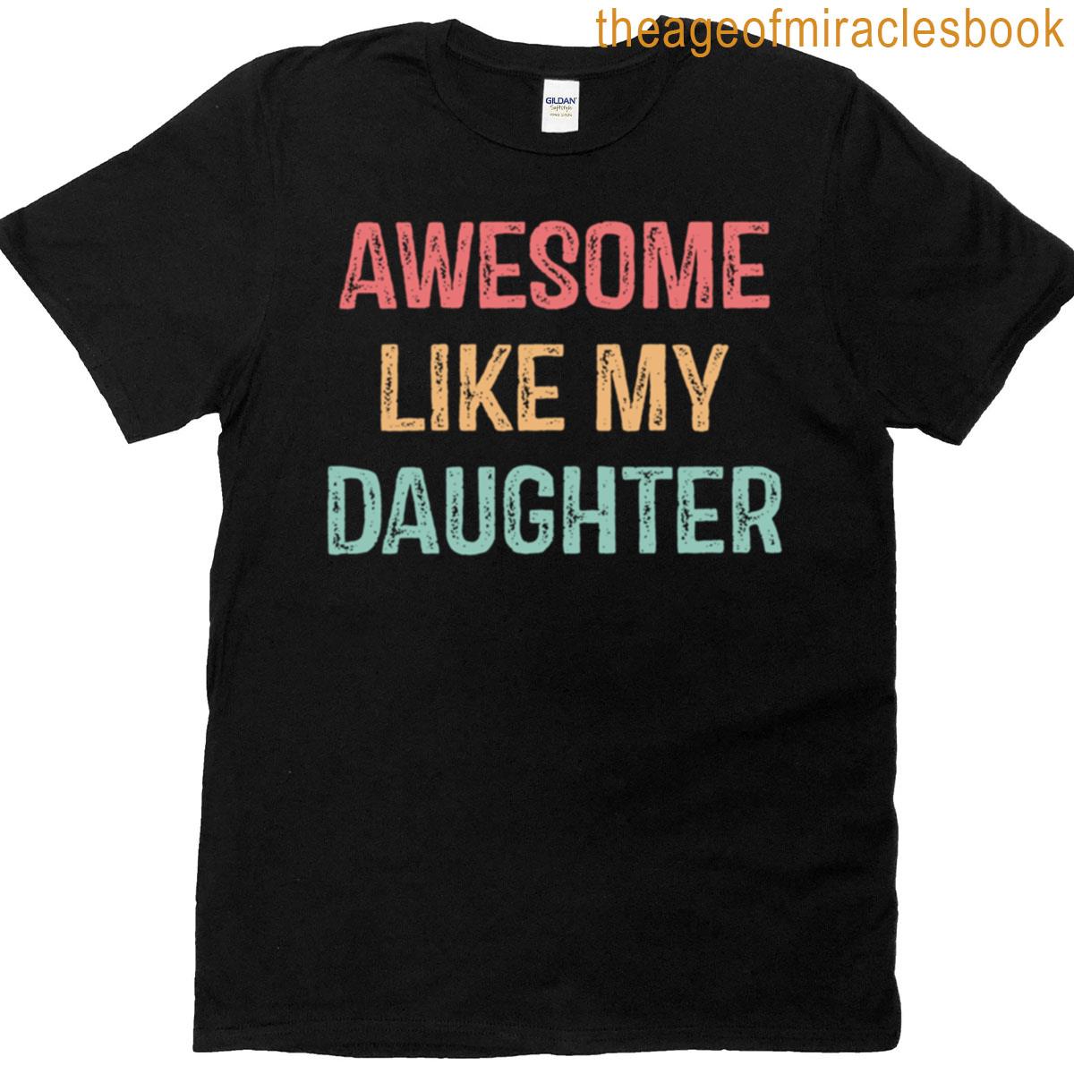 Awesome Like My Daughter Gifts Men Funny Fathers Day Dad T-shirt