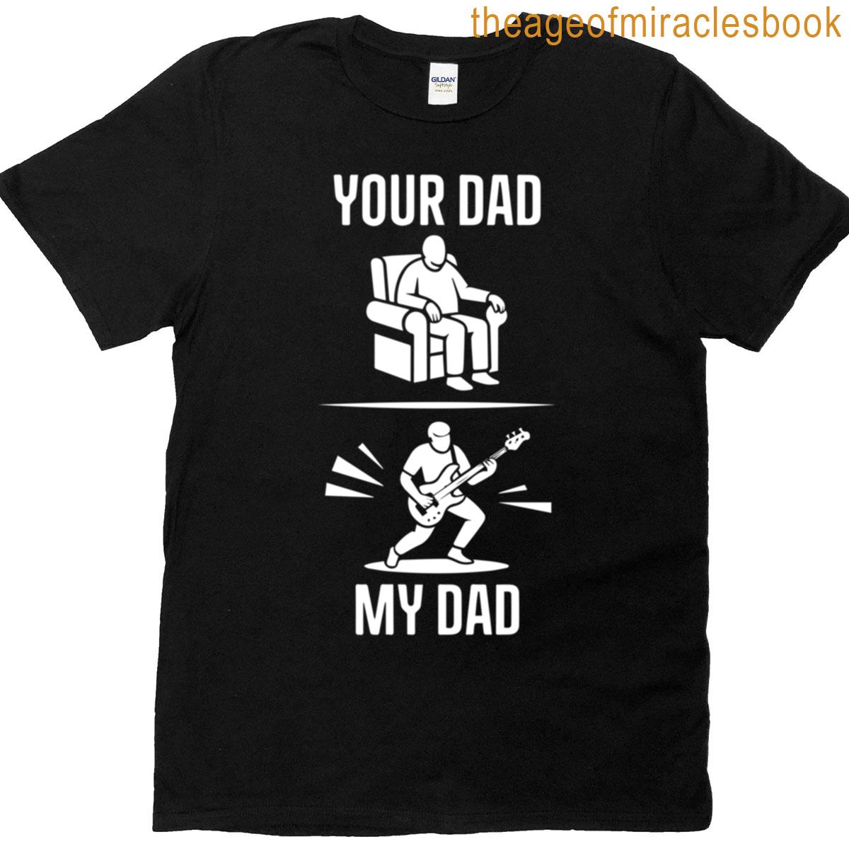 Your Dad My Dad Guitarist Bass Guitar Funny Fathers Day Men T-shirt