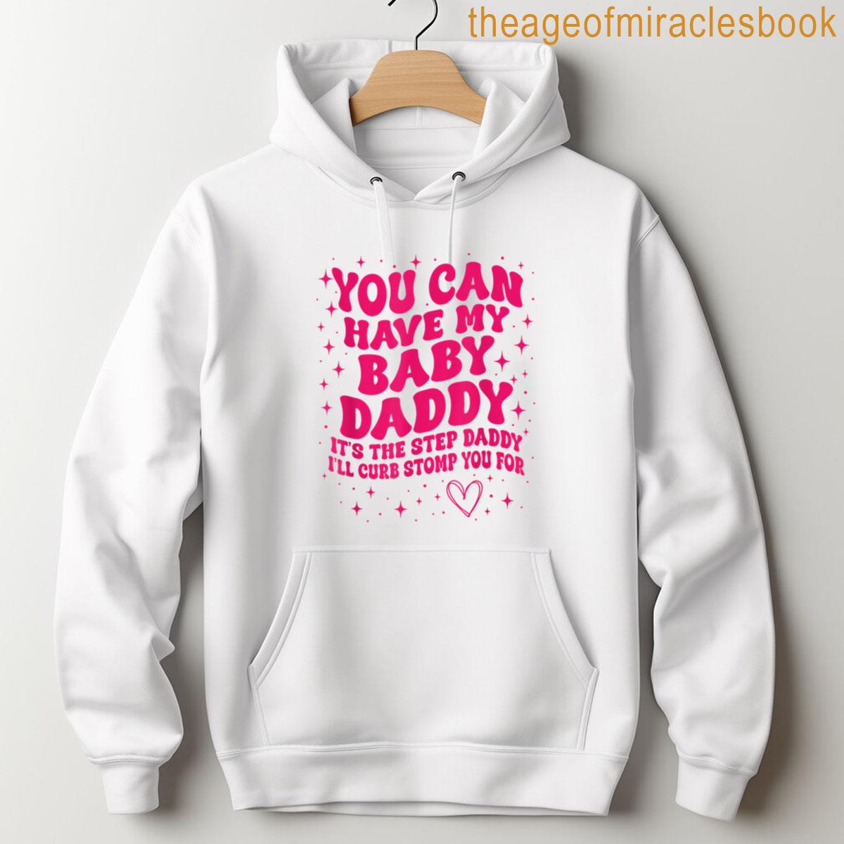 Alternative view of You Can Have My Baby Daddy It's The Step Daddy I'll Curb T-shirt