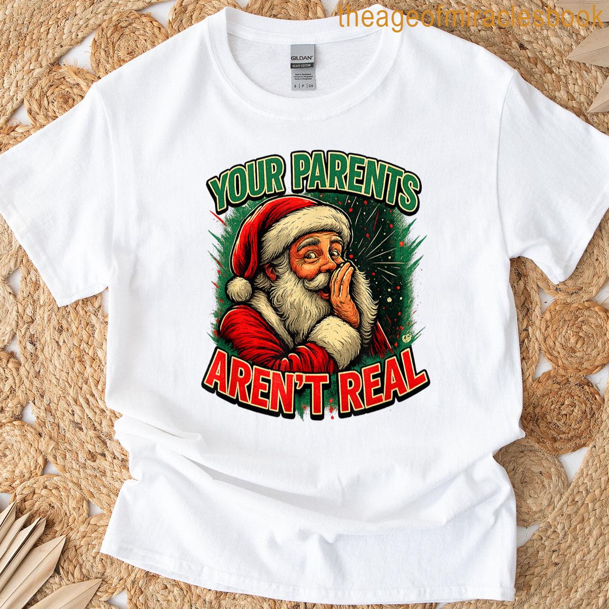 Your Parents Aren’t Real Funny Christmas Naughty Santa Joke T-shirt