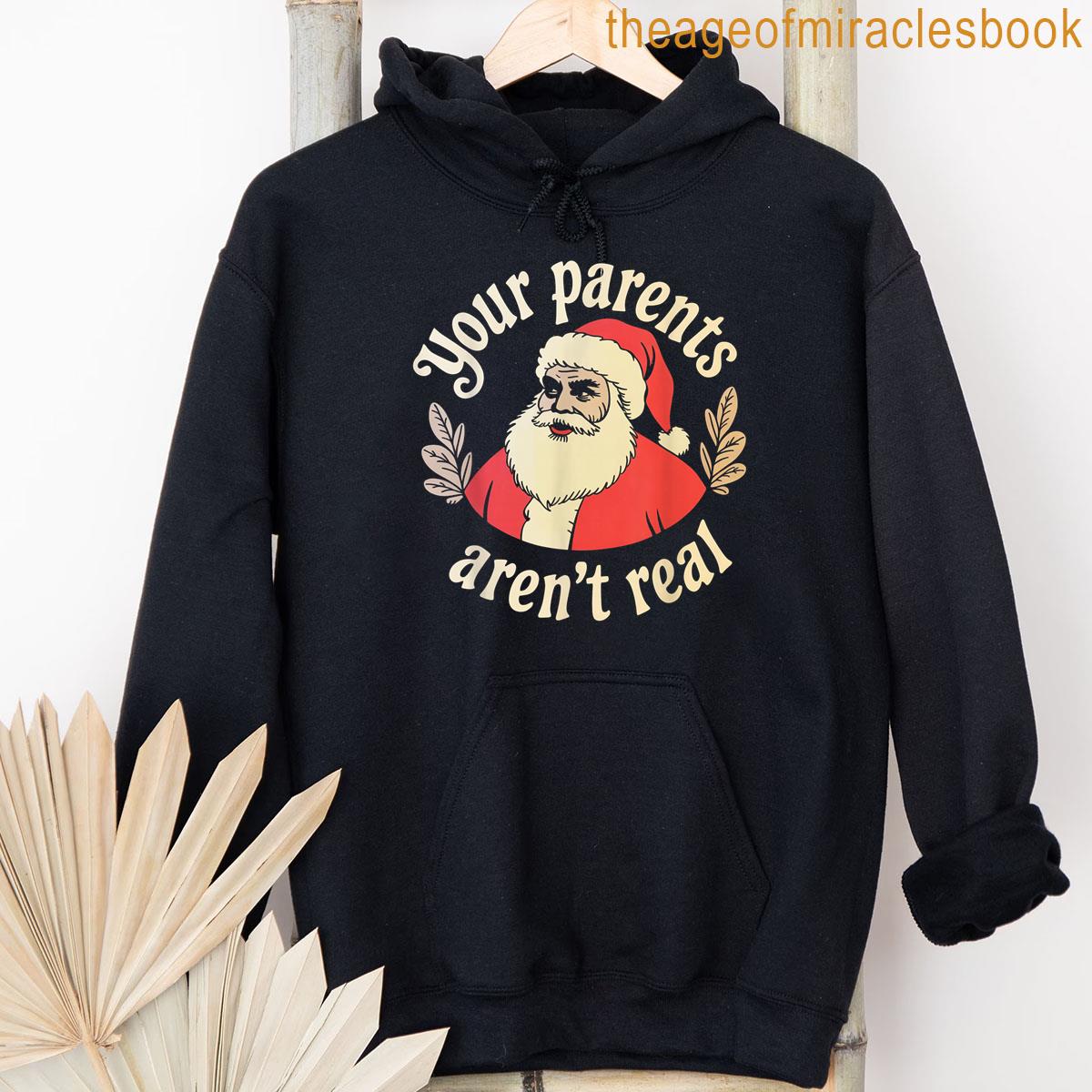 Alternative view of Your Parents Aren't Real Funny Santa Christmas Family Humor T-shirt