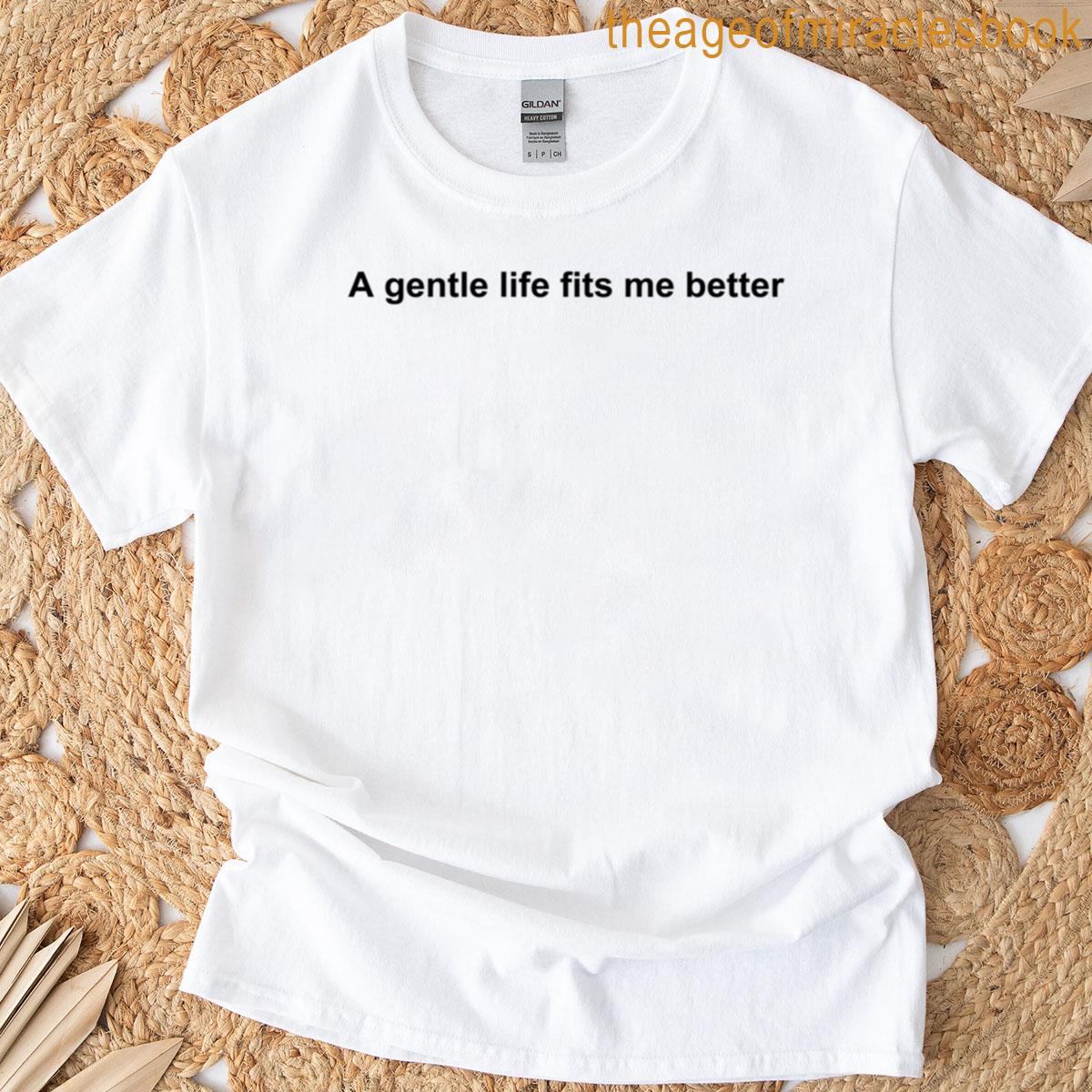 A Gentle Life Fits Me Better Minimalist Calm T-shirt