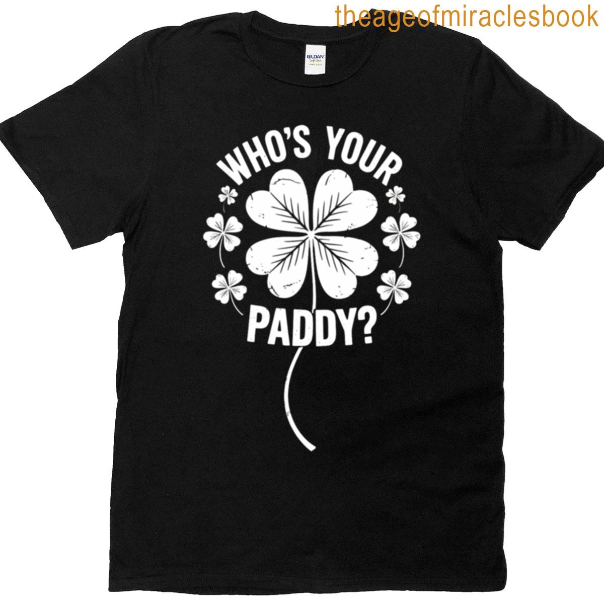 Whos Your Paddy I Funny Irish St Patrick’s Day T-shirt