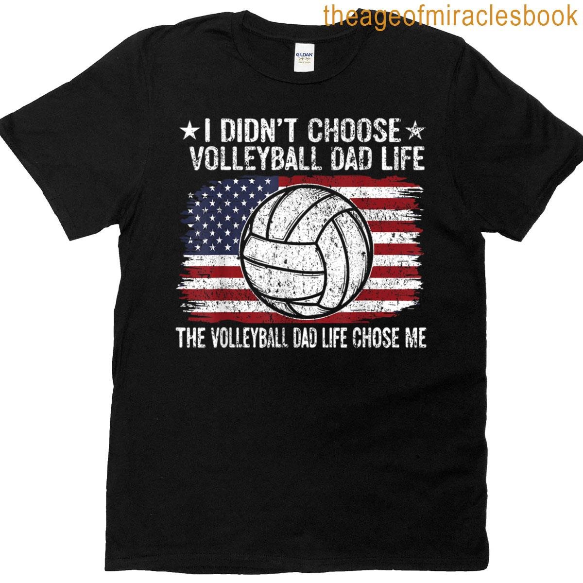 Volleyball Dad Life Chose Me Patriotic Volleyball Dad T-shirt