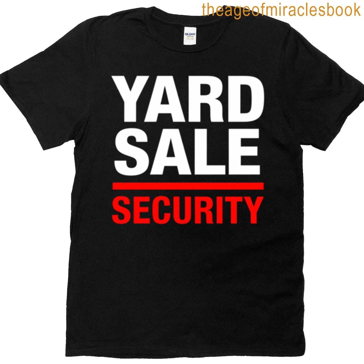Yard Sale Security Saying Sarcastic Selling Women Men T-shirt