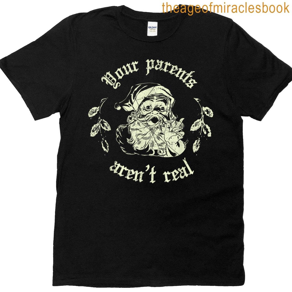 Your Parents Aren’t Real Funny Santa Christmas T-shirt