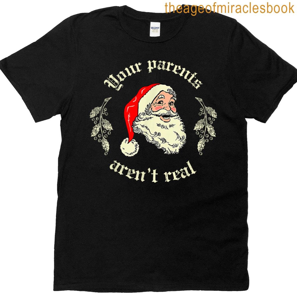 Your Parents Aren’t Real Funny Santa Christmas Xmas Vintage T-shirt