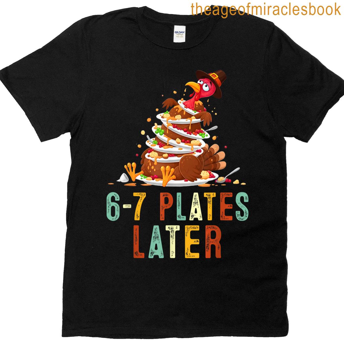 6-7 Plates Later Thanksgiving Funny Turkey 67 Meme Six Seven T-shirt