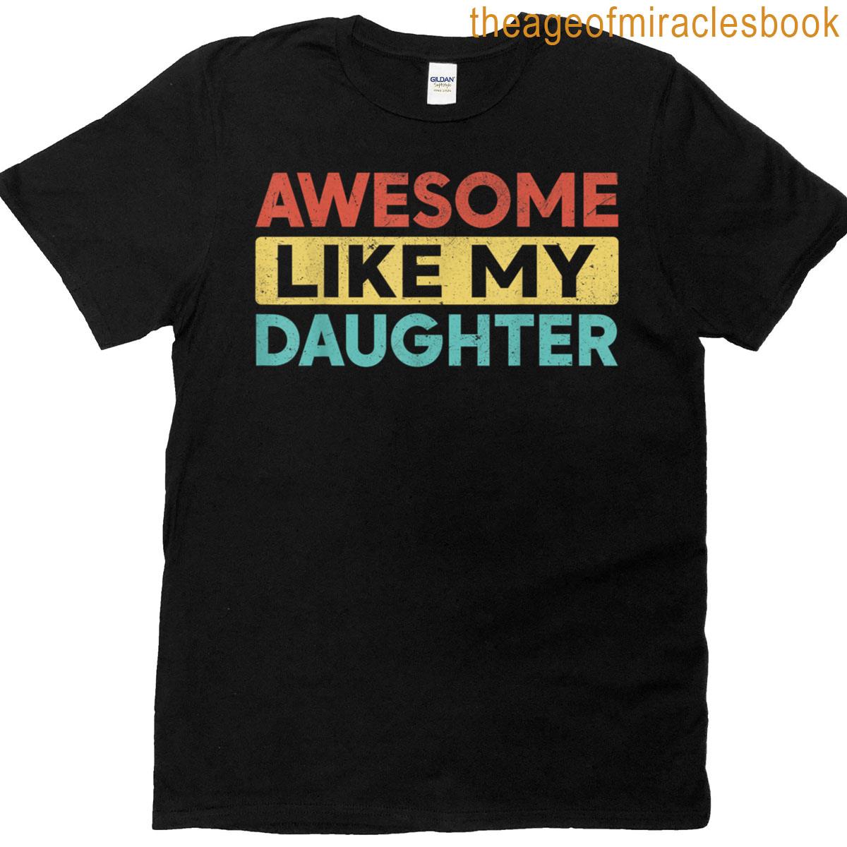 Awesome Like My Daughter Gifts For Dad Men Funny Fathers Day T-shirt