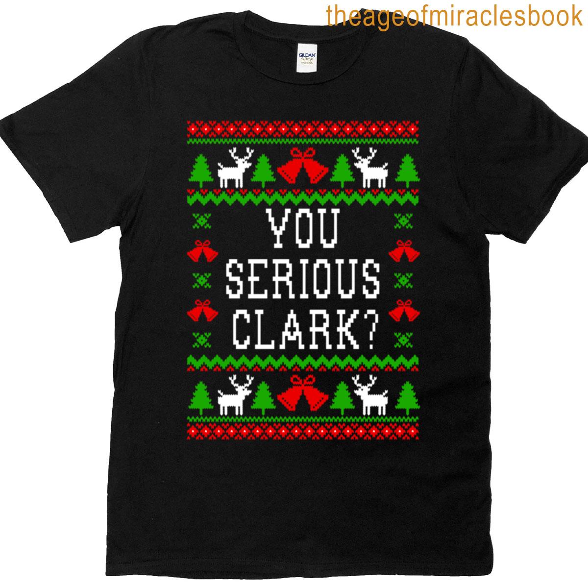 You Serious Clark Christmas Vacation Quote – Ugly Christmas Style T-shirt