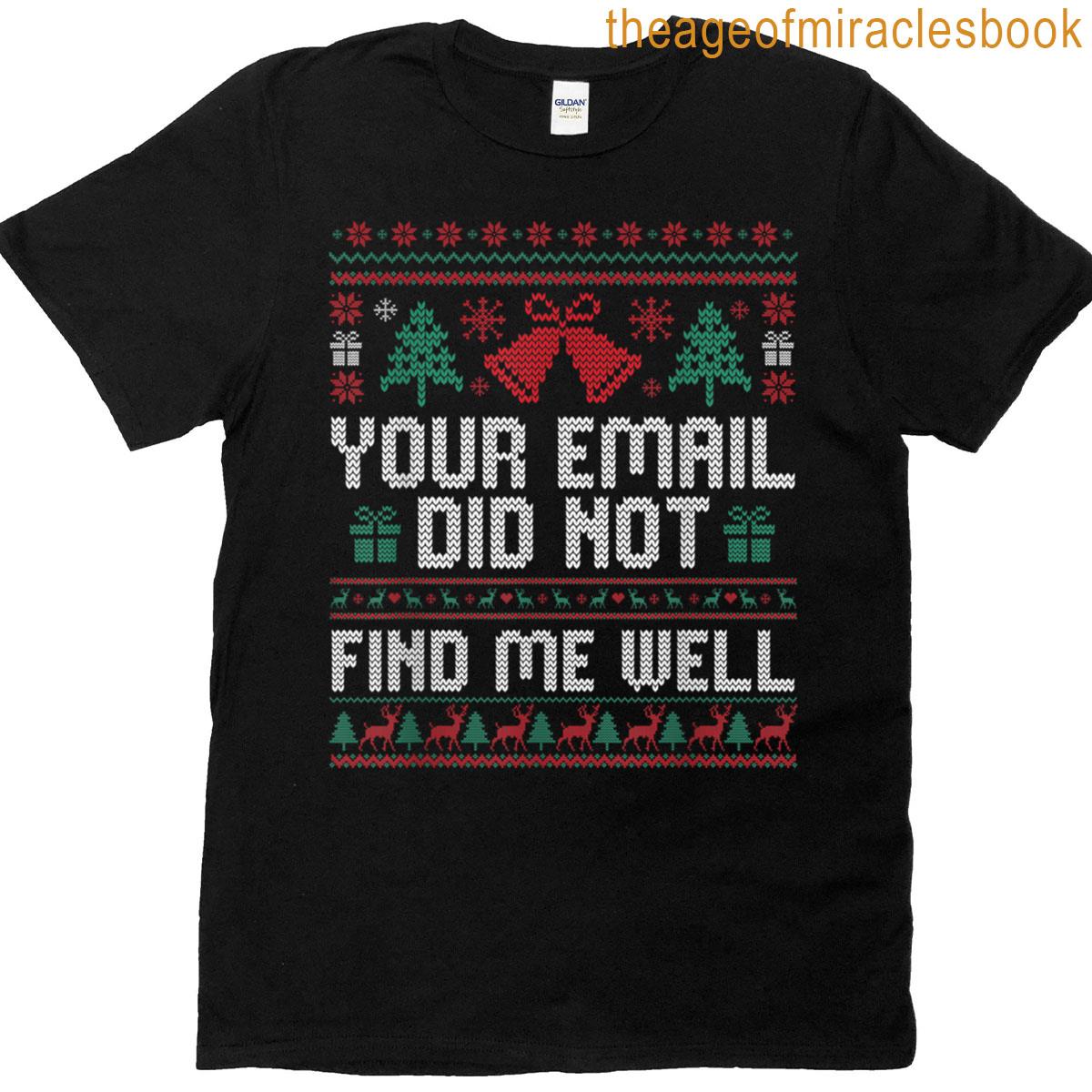 Your Email Did Not Find Me Well Ugly Christmas Office Party T-shirt