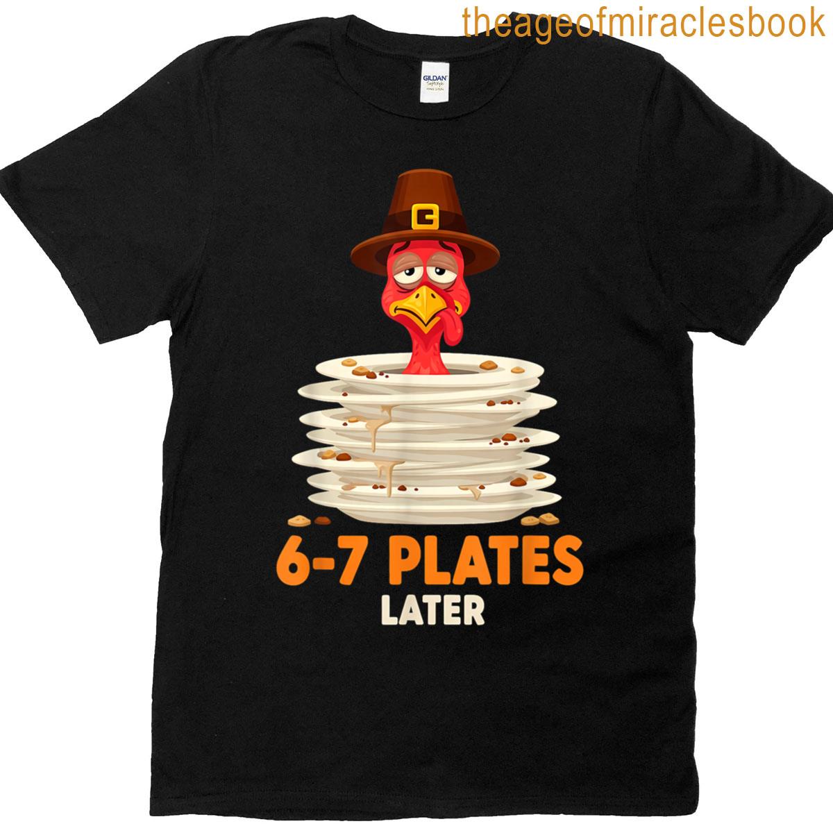 6-7 Plates Later 67 Meme Thanksgiving Turkey Day Six Seven T-shirt
