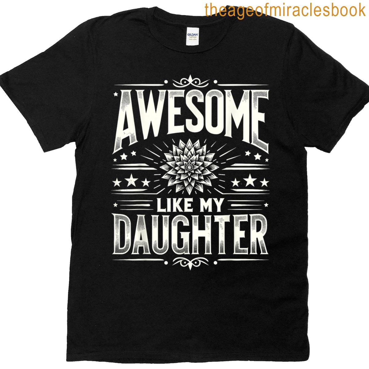 Awesome Like My Daughter Gifts For Dad Men Funny Fathers Day T-shirt