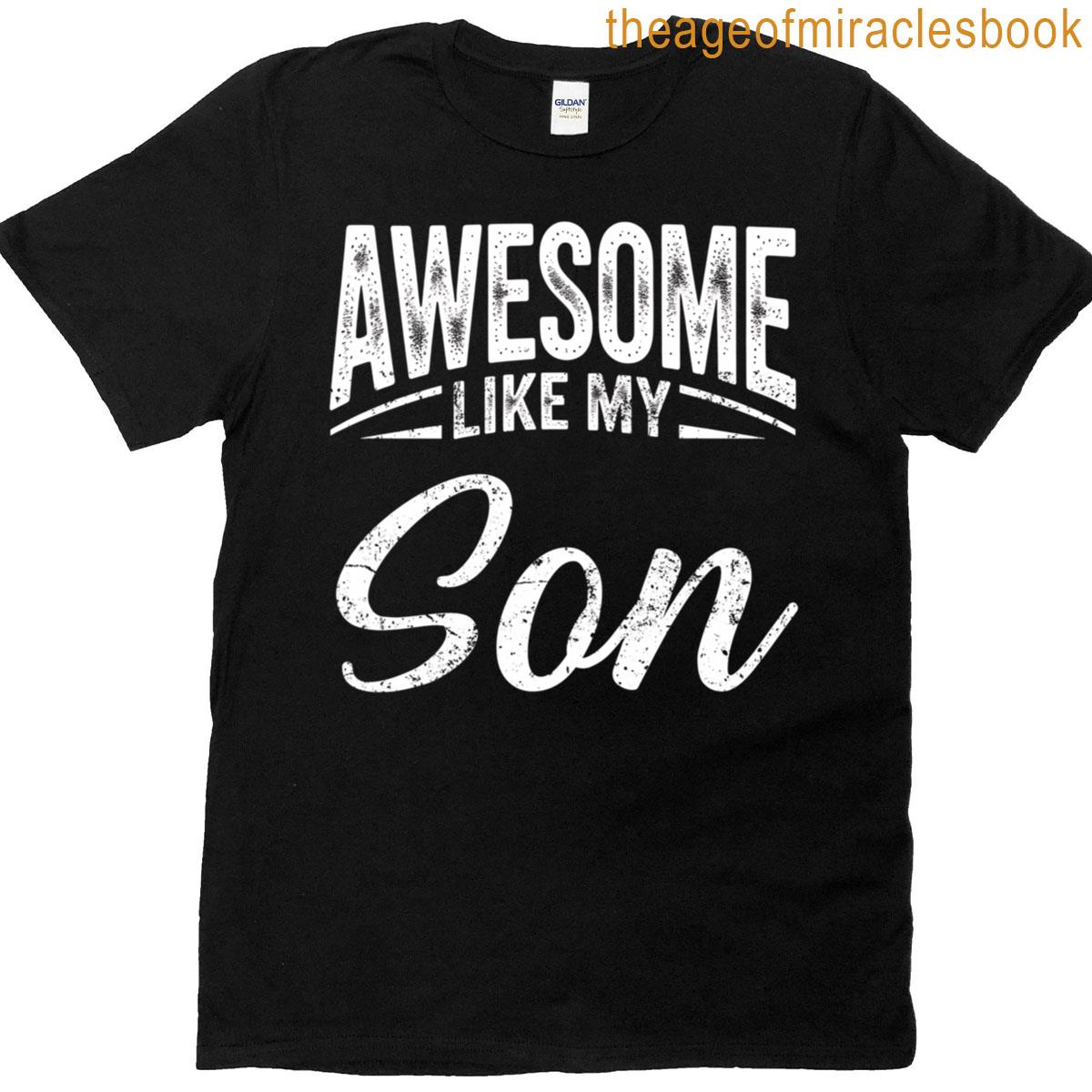 Awesome Like My Son Funny Parent Fathers Day T-shirt