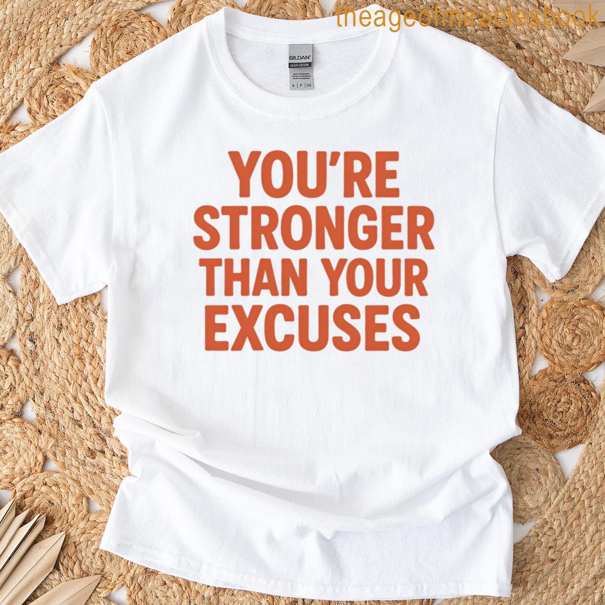 Youre Stronger Than Your Excuses Motivational Quote T-shirt