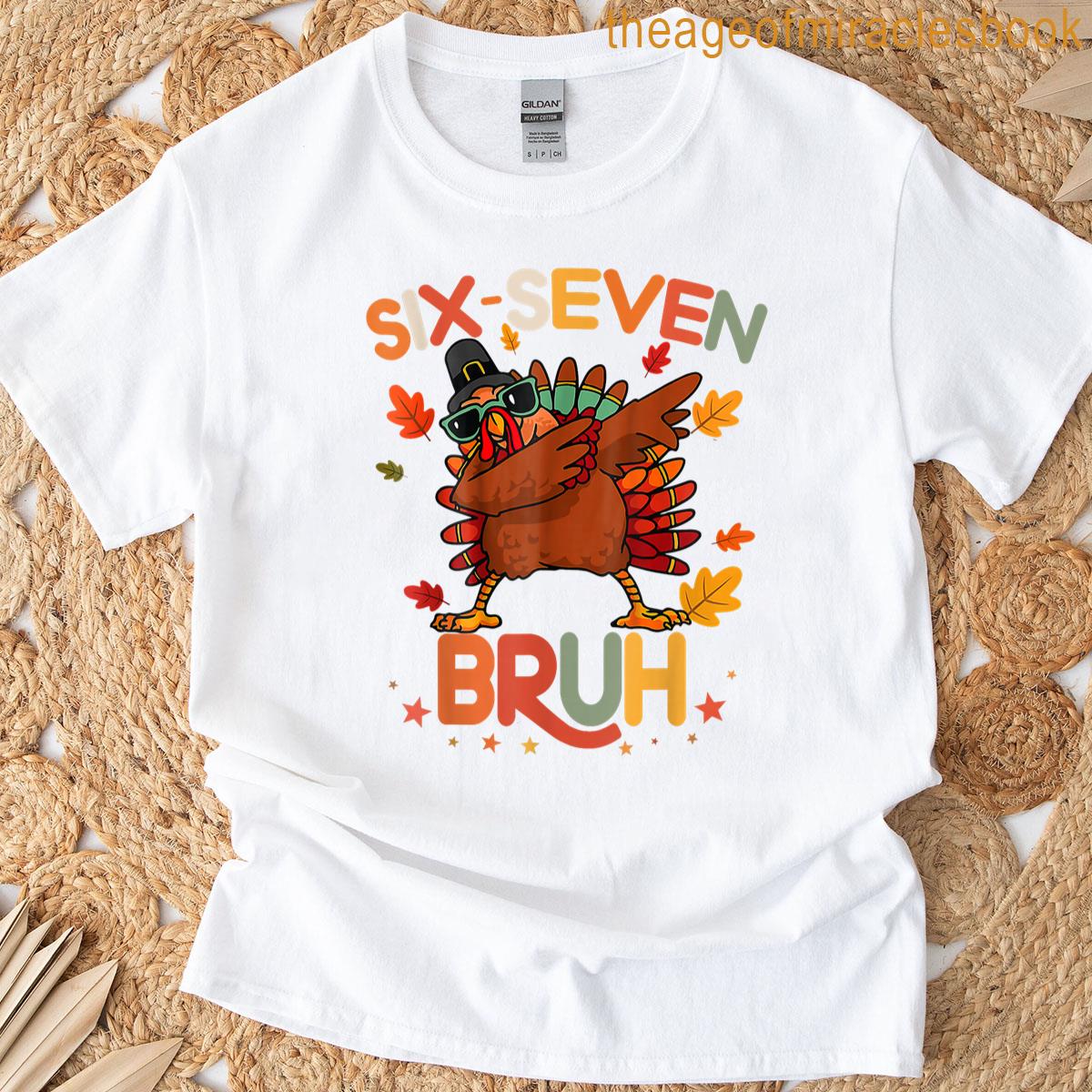 67 Six Seven Bruh Funny Thanksgiving 6 7 Meme Men Women Kids T-shirt