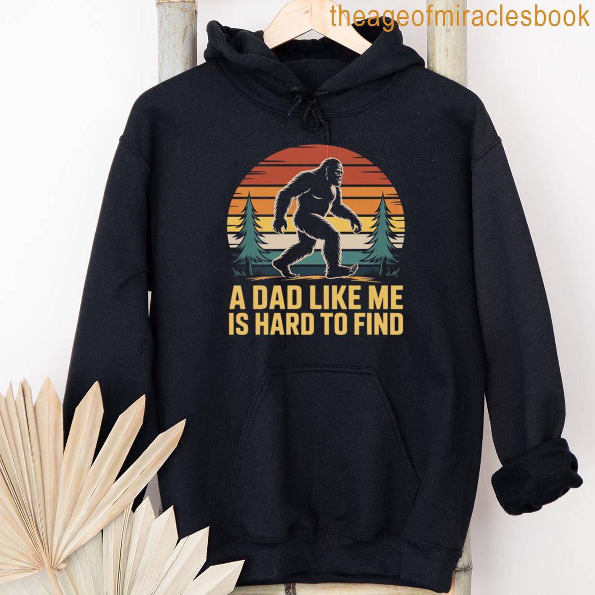 Alternative view of Bigfoot A Dad Like Me Is Hard To Find Dad T-shirt