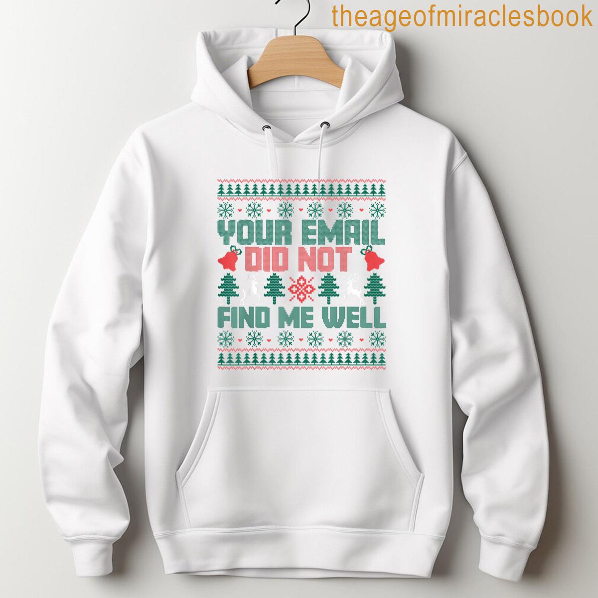 Alternative view of Your Email Did Not Find Me Well Funny Ugly Christmas T-shirt