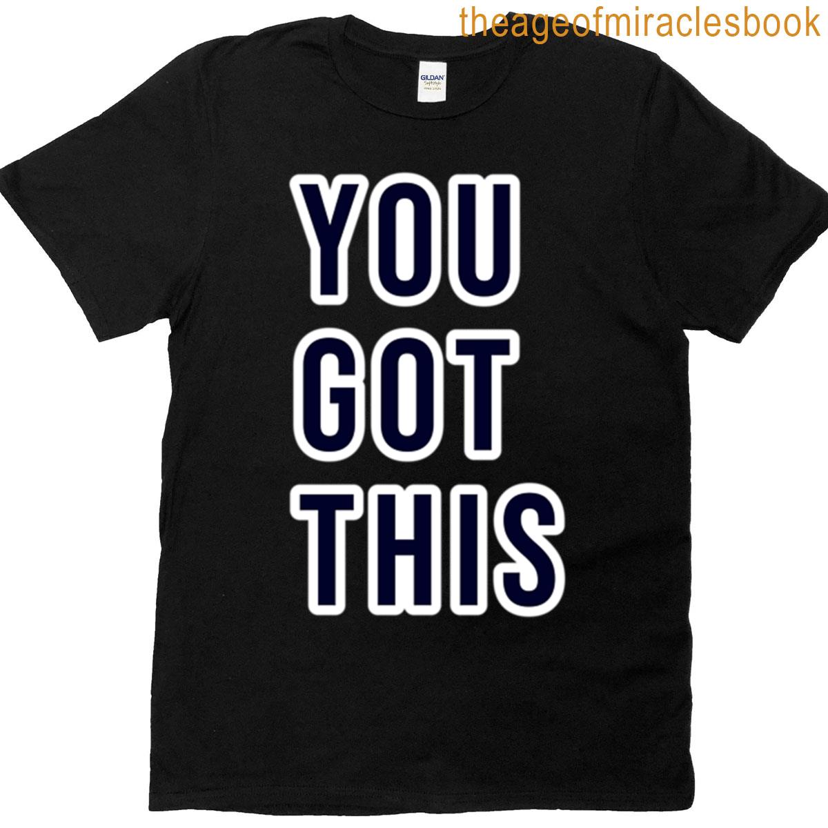 You Got This Encouragement Motivational Quote T-shirt