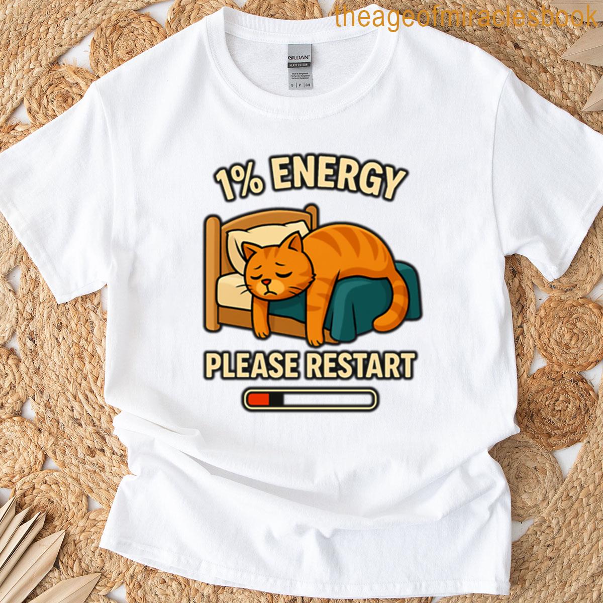 1 Energy Cat Please Restart Tired Cat Humor Design T-shirt