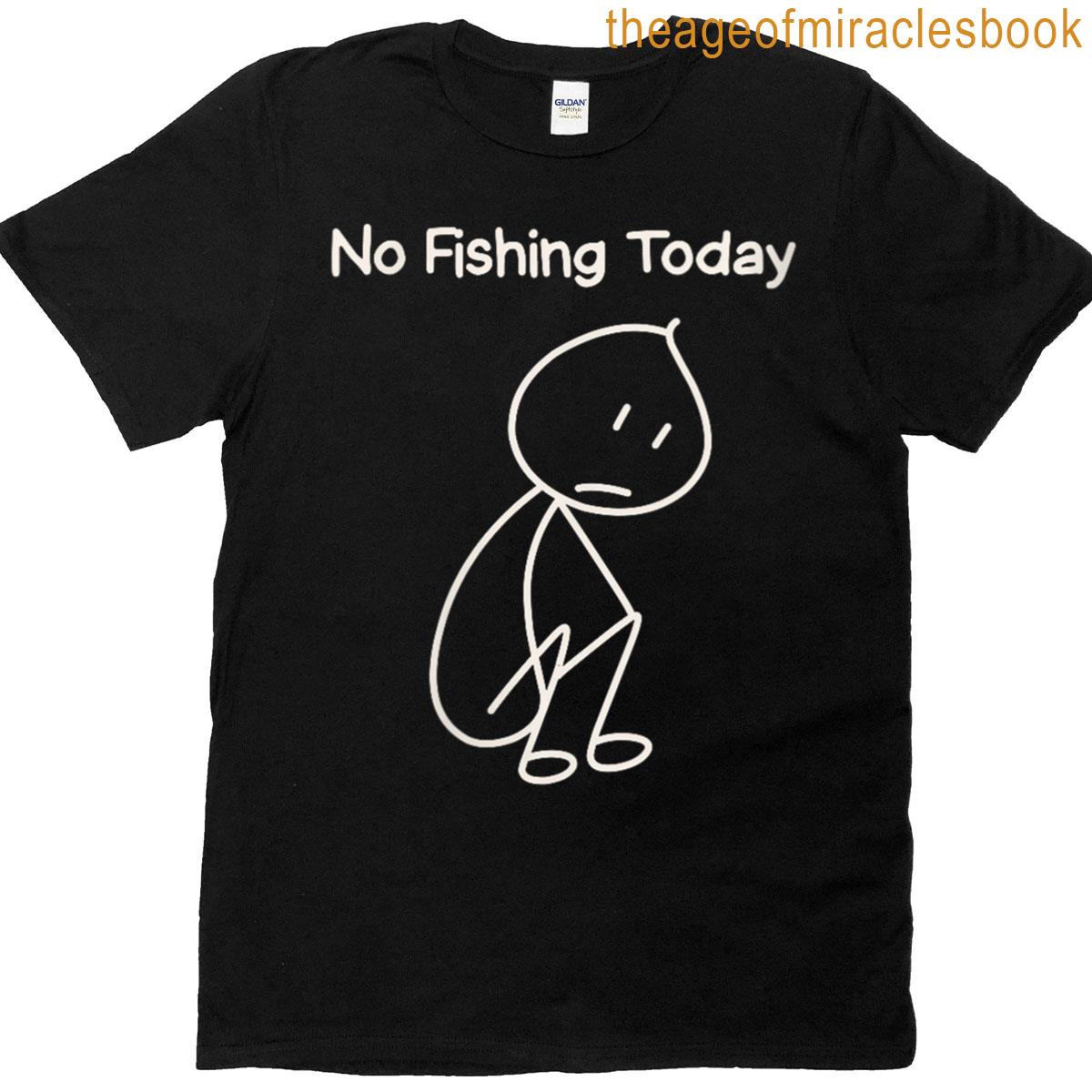 Womens Sad Stick Man Figure Fisherman No Fishing Today Father’s Day T-shirt