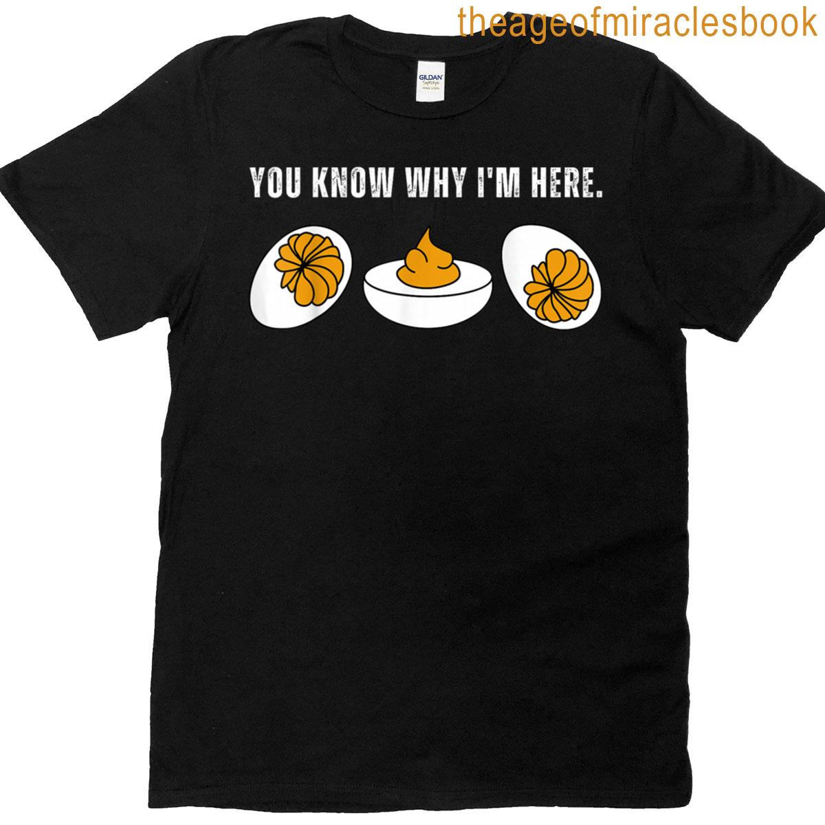 You Know Why I’m Here Deviled Egg Men Women Kid Thanksgiving T-shirt