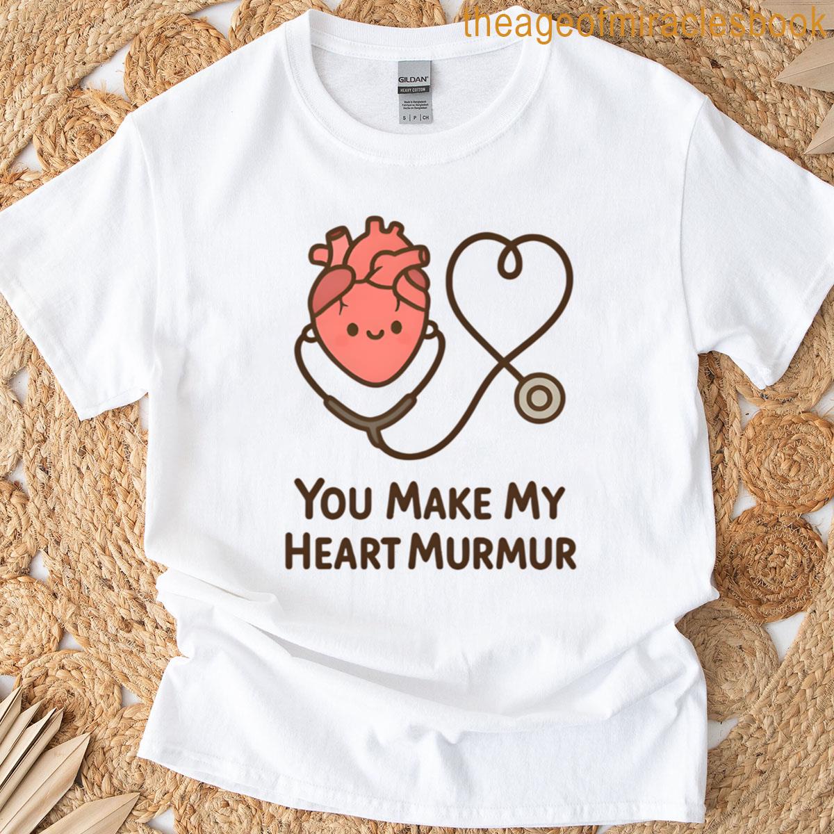 You Make My Heart Murmur Funny Vet Medical Love Design T-shirt